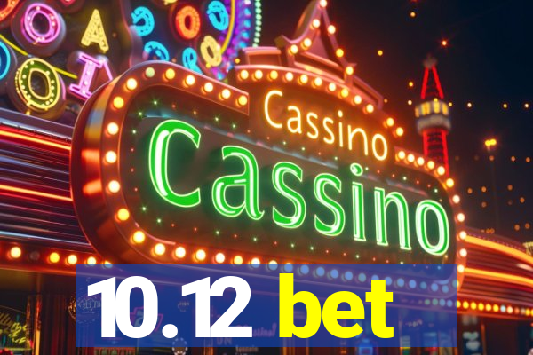 10.12 bet